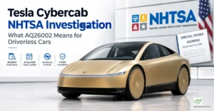 Tesla Cybercab NHTSA Investigation: What AQ26002 Means for Driverless Cars